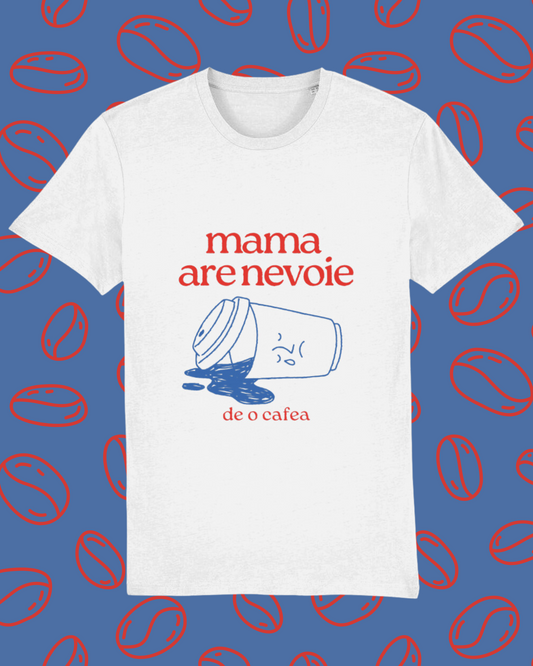 tricou alb unisex Cafeluță "Mama are nevoie de o cafea"